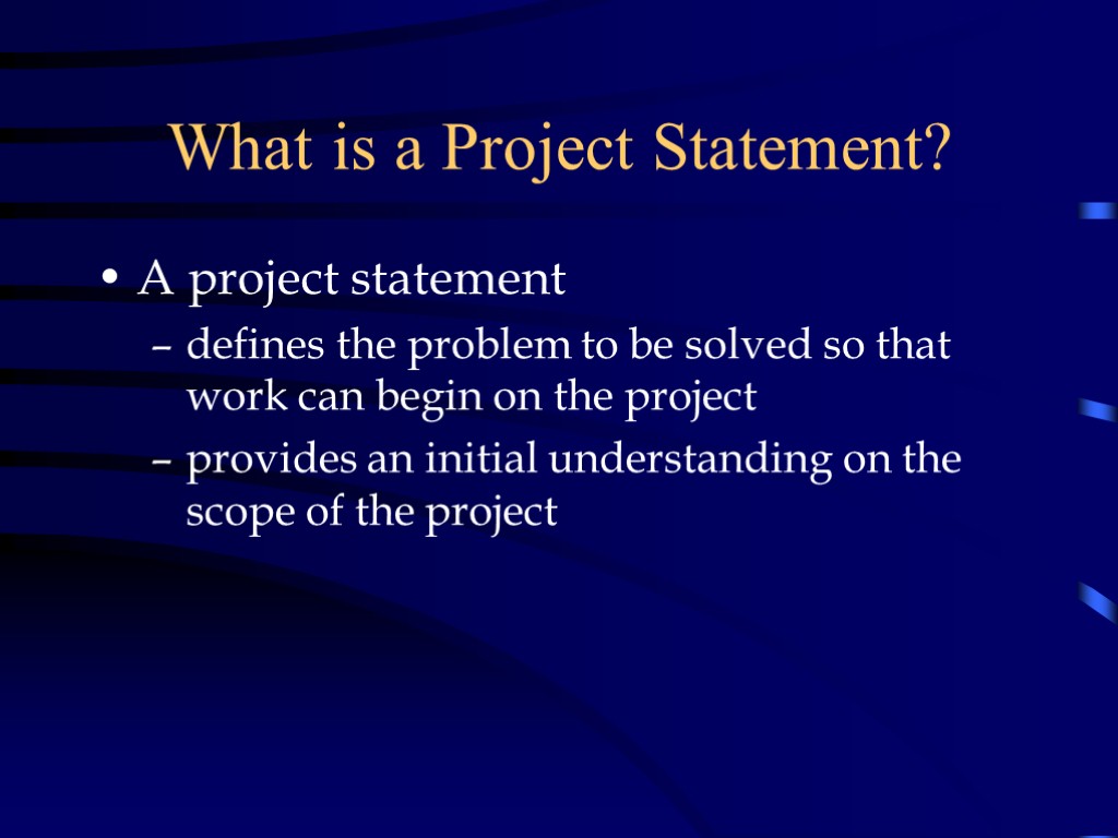 What is a Project Statement? A project statement defines the problem to be solved
